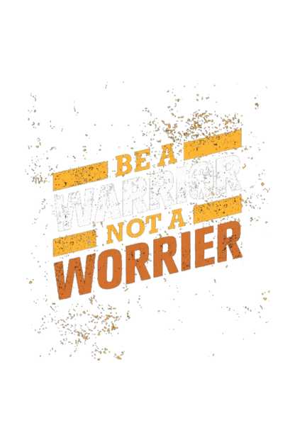 Be A Warrior Not A Worrier Men's T Shirt