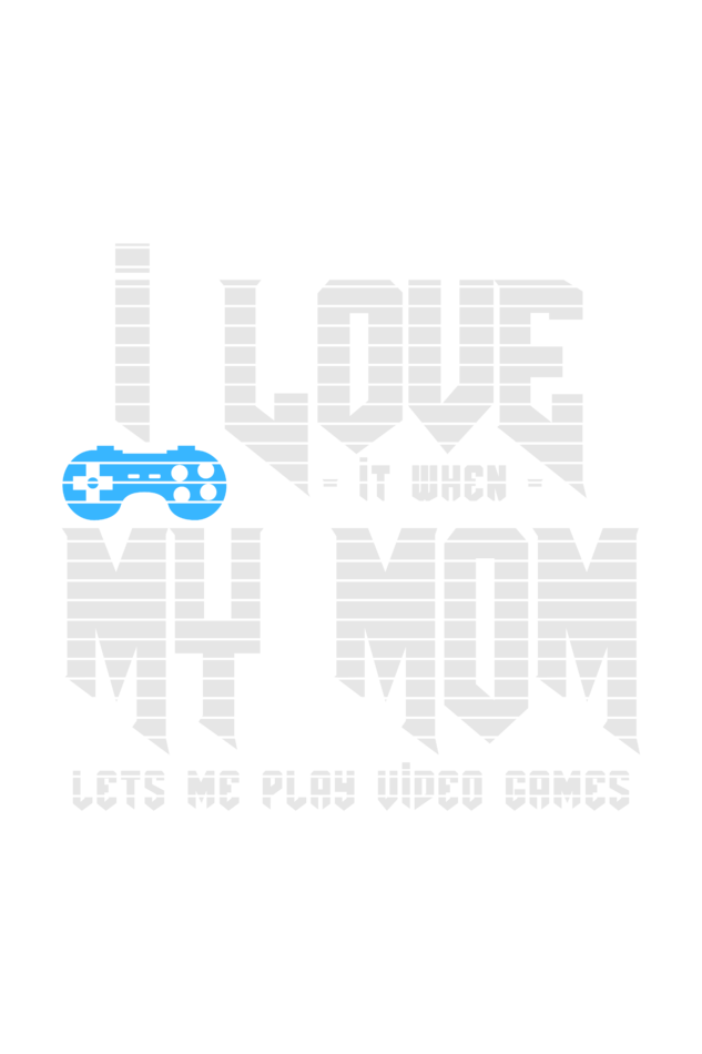 I Love it When My Mom Lets Me Play video Game - Men's Printed T Shirt