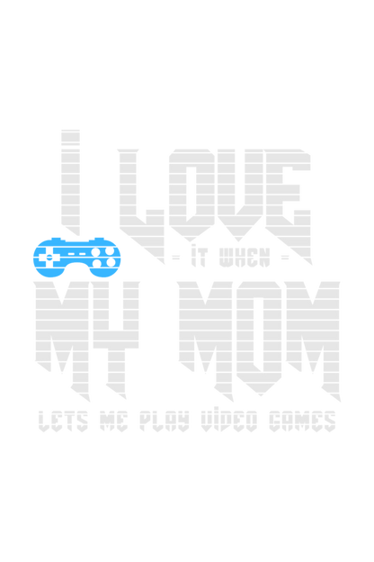 I Love it When My Mom Lets Me Play video Game - Men's Printed T Shirt