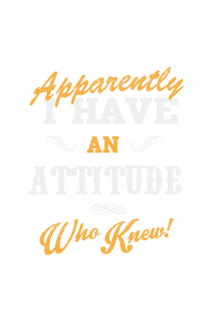 I Have An Attitude T Shirts For Women