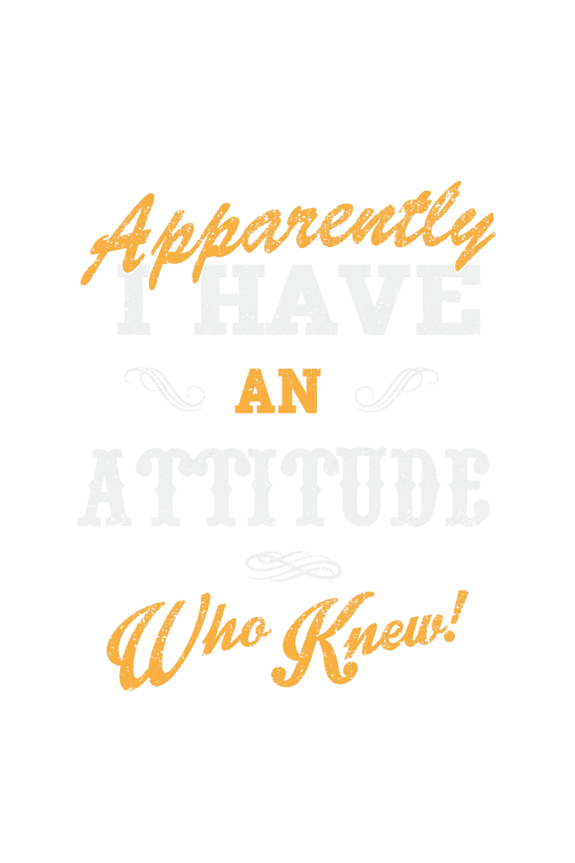 I Have An Attitude T Shirts For Women