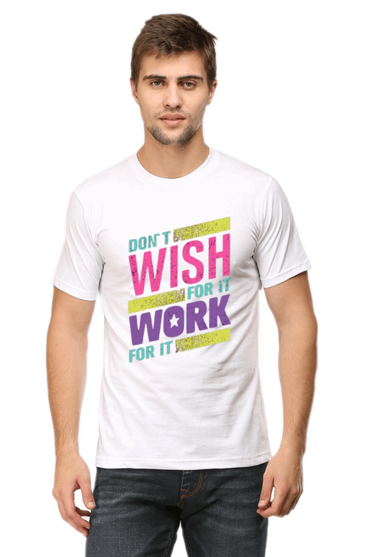 Dont Wish For It Work For It - Men's T Shirt White