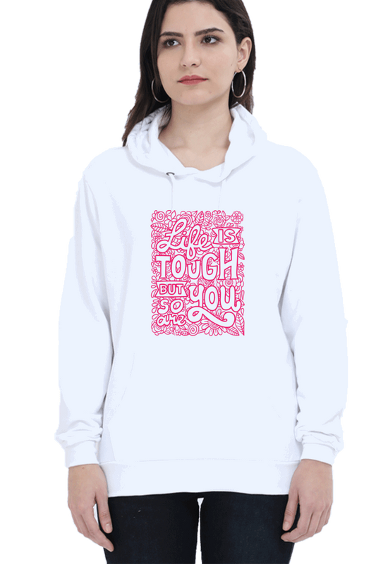 "Life is Tough, But So Are You" Hooded Sweatshirt for Girls and Women White