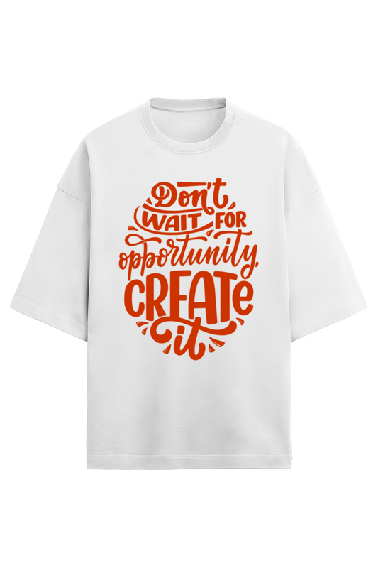 Don't Wait For Opportunity Men's OversizedT Shirts White