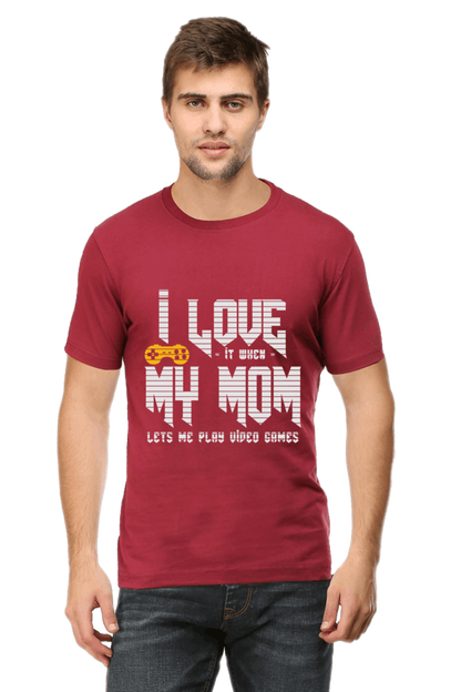 I Love It When My Mom Lets Me Play Video Game- Men's Printed T Shirt Maroon