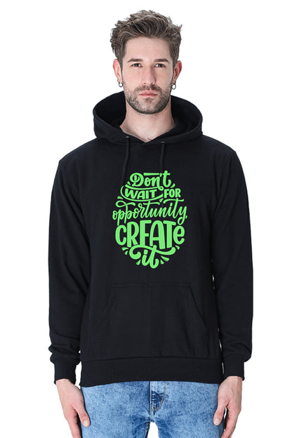 Hoodie Sweatshirt - Dont Wait For Opportunity Create green printed.