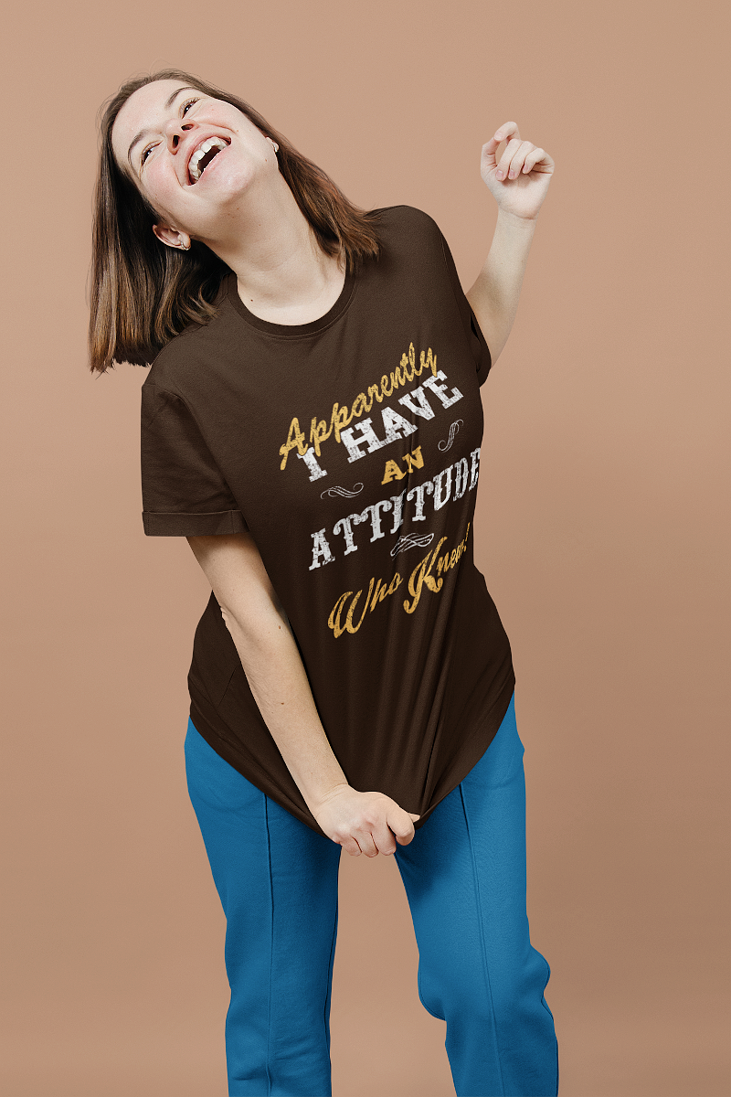 I Have An Attitude T Shirts For Women