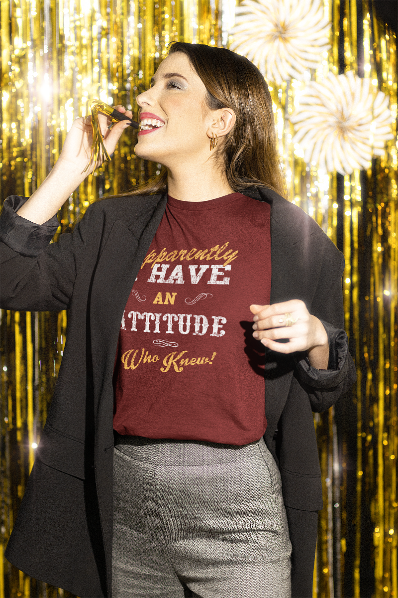 I Have An Attitude T Shirts For Women