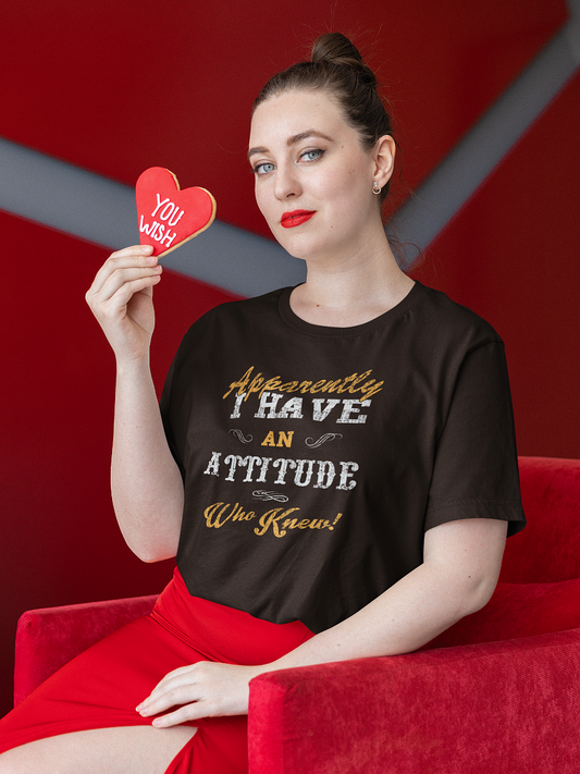 I Have An Attitude T Shirts For Women